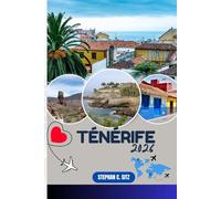 TÉNÉRIFE GUIDE DE VOYAGE: Découvrez les meilleures attractions, activités de plein air, trésors cachés et excursions d'une journée pour les voyageurs aventureux