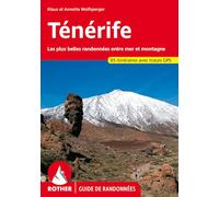 Ténérife - Les plus belles randonnées entre mer et montagne: 85 randonnées sélectionnées le long des côtes et dans les montagnes de l'"île des Bienheureux"