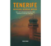 Tenerife: Misheard, Misread, Misled: The 1977 Airline Disaster That Changed Aviation Forever