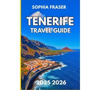 TENERIFE TRAVEL GUIDE 2025 2026: Island Trails, Volcanic Views, and Canary Coast Adventures for Every Explorer