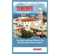 Tenerife Travel Guide 2025: Top Sites And Local Vibes At The Most Beautiful Canary Island