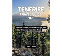 TENERIFE Travel Guide 2026: Ancient Forests, Verdant Valleys, and Untamed Mountain Trails