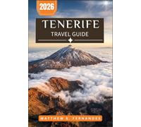 Tenerife Travel Guide 2026: From Teide Summit to Black Sand Beaches a Month-by-Month Planning Companion for First-Time and Returning Visitors