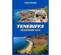 TENERIFFA REISEFÜHRER 2025: Der ultimative Begleiter zur Insel des ewigen Frühlings.