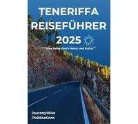 TENERIFFA REISEFÜHRER 2025: " Eine Reise durch Natur und Kultur"