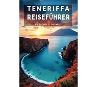 TENERIFFA REISEFÜHRER 2025: Entdecken Sie die wichtigsten Attraktionen, Strände und Aktivitäten
