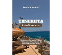 TENERIFFA Reiseführer 2025: Entdecken Sie uralte Wälder, vulkanische Wunder und die zeitlose Kunst des Weins