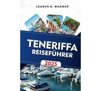 TENERIFFA REISEFÜHRER 2025: Entspannen Sie sich an vulkanischen Stränden, wandern Sie auf malerischen Pfaden und entdecken Sie die Wunder der Insel