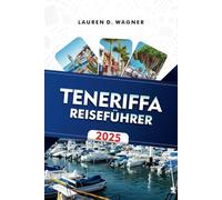 TENERIFFA REISEFÜHRER 2025: Entspannen Sie sich an vulkanischen Stränden, wandern Sie auf malerischen Pfaden und entdecken Sie die Wunder der Insel
