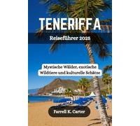 TENERIFFA Reiseführer 2025: Mystische Wälder, exotische Wildtiere und kulturelle Schätze