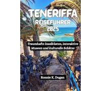 TENERIFFA Reiseführer 2025: Traumhafte Inselküsten, interaktive Museen und kulturelle Schätze