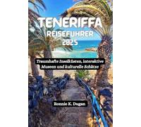 TENERIFFA Reiseführer 2025: Traumhafte Inselküsten, interaktive Museen und kulturelle Schätze