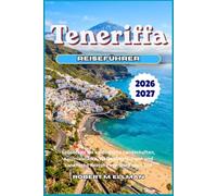 Teneriffa Reiseführer 2026-2027: Entdecken Sie vulkanische Landschaften, Kolonialstädte, Walbeobachtungen und kanarische Rezepte von Nord nach Süd