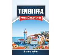 TENERIFFA REISEFÜHRER 2026: Entdecken Sie die Top-Attraktionen, Strände, die lokale Küche, Wanderwege und Outdoor-Abenteuer auf den Kanarischen Inseln