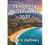 TENERIFFA REISEFÜHRER 2027: Vulkane, schwarze Sandstrände und Bergdörfer auf den Kanarischen Inseln Spaniens