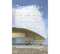 Teneriffa - Santa Cruz - Du wirst es lieben: Der Insider-Reiseführer mit allen Sehenswürdigkeiten, den schönsten Spaziergängen und den besten Fotospots. Von einem, der hier lebt