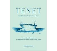 Tenet. Itinerari dell'acqua per la pace. Ediz. illustrata - [Ricerche&Redazioni]