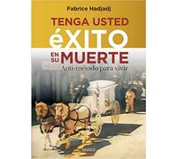 Tenga usted éxito en su muerte: Anti-método para vivir