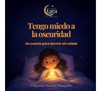 Tengo miedo a la oscuridad: Colección Sueños Tranquilos · Un cuento para dormir en calma