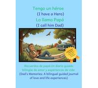 Tengo un héroe: Lo llamo Papá / I have a Hero: I call Him Dad: Recuerdos de papá: Un diario guiado bilingüe / Dad's Memories: A bilingual Guided Journal