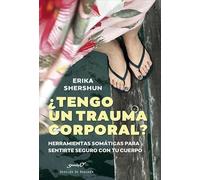 ¿Tengo un trauma corporal? Herramientas somáticas para sentirte seguro con tu cuerpo: 231
