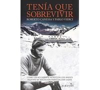 Tenía que sobrevivir : cómo un accidente aéreo en los Andes inspiró mi vocación para salvar vidas