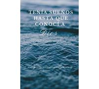 Tenía Sueños hasta que conocí a Dios.