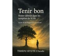 Tenir bon: Rester debout dans les tempêtes de la vie
