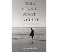 Tenir debout avant la chute: Récit autobiographique