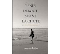Tenir debout avant la chute: Récit autobiographique