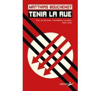 Tenir la rue: Face au fascisme, l'autodéfense socialiste 1929-1938