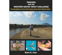 Tenkara and the Western Native Trout Challenge: Pursuing Eighteen Trout and Char Species Across Twelve Western States