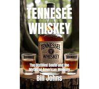 TENNESEE WHISKEY: The Distilled South and the Myths of American Memory: 15
