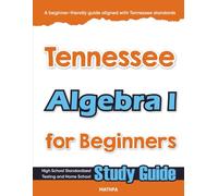 Tennessee Algebra I for Beginners: High School Standardized Testing and Home School Study Guide