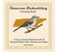 Tennessee Birdwatching Coloring Book: A Cozy Coloring Adventure with 30 Backyard Birds-Track, Discover, and Relax