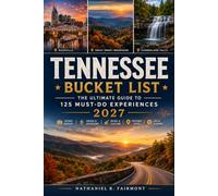 TENNESSEE BUCKET LIST: 125 Unforgettable Experiences, Scenic Drives, Waterfalls, Music Landmarks, Hidden Gems, Outdoor Adventures, Small-Town Escapes & Iconic Tennessee Adventures