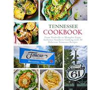 Tennessee Cookbook: From Nashville to Memphis Enjoy Authentic Southern Cooking with 50 Delicious Tennessee Recipes (2nd Edition)