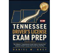 TENNESSEE DRIVER’S LICENSE EXAM PREP 2026/2027: The Ultimate, Comprehensive Study Guide to Passing Your Tennessee Driver's License Test on the Very First Try