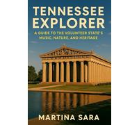 TENNESSEE EXPLORER: A GUIDE TO THE VOLUNTEER STATE’S MUSIC, NATURE, AND HERITAGE