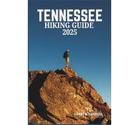 TENNESSEE HIKING GUIDE 2025: A Complete Hiking Adventure Through Tennessee: Top Trails, Wildlife, and Outdoor Escapes