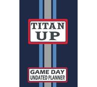 Tennessee Titan Up Monthly Weekly Daily Planner Undated with To-Do List, Notes, Goals, Calendars: Get Organized, Increase Productivity, and Time Management! Great Gift for the Ultimate Fan!