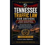 Tennessee Traffic Law for Drivers: Know Your Rights During Traffic Stops: What to Do During a Traffic Stop, How to Fight Tickets, Survive a DUI, ... Understand Tennessee's Cannabis Laws