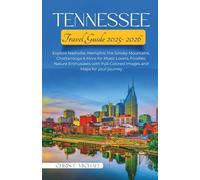 Tennessee Travel Guide 2025-2026: Explore Nashville, Memphis, the Smoky Mountains, Chattanooga & More for Music Lovers, Foodies, Nature Enthusiasts with Full-Colored Images and Maps for your journey.