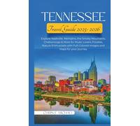 Tennessee Travel Guide 2025-2026: Explore Nashville, Memphis, the Smoky Mountains, Chattanooga & More for Music Lovers, Foodies, Nature Enthusiasts with Full-Colored Images and Maps for your journey.