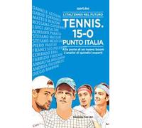 Tennis. 15-0, punto Italia. L'Italtennis nel futuro. Alle porte di un nuovo boom. L'analisi di quindici esperti