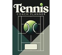 Tennis Coach Planner: Plan & Organize your Tennis Practice Sessions or Matches - Must Have Accessory for Coaches and Players - Undated Daily, Weekly, Monthly Organizer for a Full Year