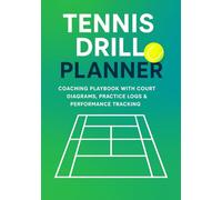 Tennis Drill Planner: Coaching Playbook with Court Diagrams, Practice Logs & Performance Tracking: Organize Training Sessions, Record Drills, Track ... Skills - Perfect for Coaches & Players