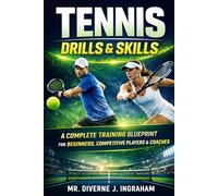 TENNIS DRILLS & SKILLS: A Complete Training Blueprint for Beginners, Competitive Players & Coaches