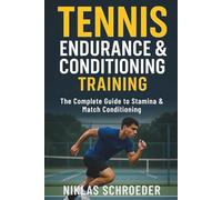 Tennis Endurance & Conditioning Training: The Complete Guide to Stamina and Match Conditioning: 3