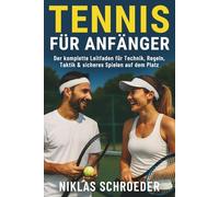 Tennis für Anfänger: Der komplette Leitfaden für Technik, Regeln, Taktik & sicheres Spielen auf dem Platz